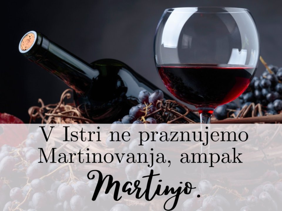 V Istri ne praznujemo Martinovanja, ampak Martinjo
